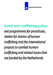 Dutch anti-trafficking policy: exit programmes for prostitutes, shelter for victims of human trafficking and the international projects to combat human trafficking and related issues that