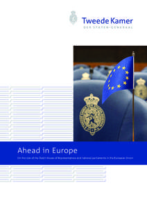 Ahead in Europe On the role of the Dutch House of Representatives and national parliaments in the European Union Ahead in Europe On the role of the Dutch House of Representatives and national parliaments in the European