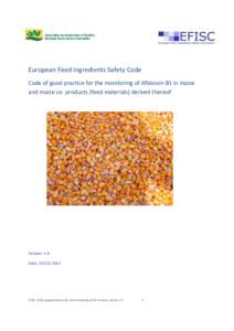 European Feed Ingredients Safety Code Code of good practice for the monitoring of Aflatoxin B1 in maize and maize co- products (feed materials) derived thereof Version: 1.0 Date: 