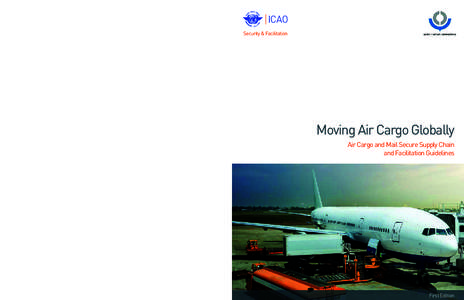 Moving Air Cargo Globally The purpose of this publication is to promote awareness of the air cargo and mail supply chain, with an emphasis on the related security and facilitation procedures developed by the Internationa