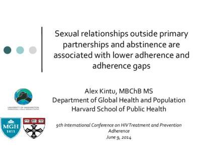 Sexual relationships outside primary partnerships and abstinence are associated with lower adherence and adherence gaps Alex Kintu, MBChB MS Department of Global Health and Population