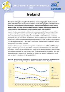 CHILD SAFETY COUNTRY PROFILE 2012 Ireland The Child Safety Country Profile 2012 for Ireland highlights the burden of child and adolescent injury and examines socio-demographic determinants to