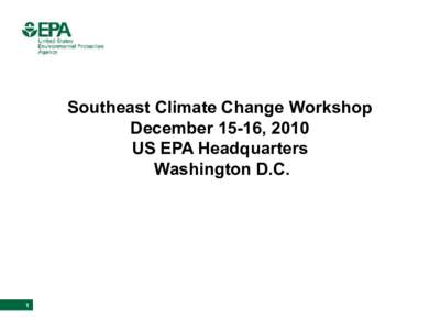 Southeast Climate Change Workshop December 15-16, 2010 US EPA Headquarters Washington D.C.  1