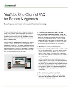 YouTube One Channel FAQ for Brands & Agencies Everything your team needs to know about YouTube’s new design In March, YouTube released its highly anticipated new channel design, “One Channel.” One Channel better se