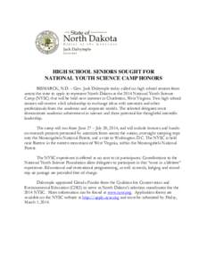 HIGH SCHOOL SENIORS SOUGHT FOR NATIONAL YOUTH SCIENCE CAMP HONORS BISMARCK, N.D. – Gov. Jack Dalrymple today called on high school seniors from across the state to apply to represent North Dakota at the 2014 National Y