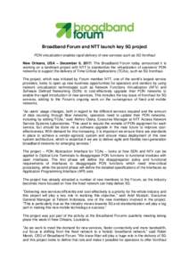 Broadband Forum and NTT launch key 5G project PON virtualization enables rapid delivery of new services such as 5G fronthaul New Orleans, USA – December 6, 2017: The Broadband Forum today announced it is working on a l