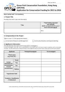 Office Use Ref No: _________  Ocean Park Conservation Foundation, Hong Kong (OPCFHK) Application for Conservation Funding for 2015 to 2016 Items marked with * are mandatory.