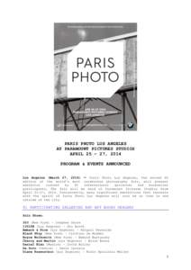 PARIS PHOTO LOS ANGELES AT PARAMOUNT PICTURES STUDIOS APRIL 25 – 27, 2014 PROGRAM & EVENTS ANNOUNCED Los Angeles (March 27, 2014) — Paris Photo Los Angeles, the second US edition of the world’s most celebrated phot