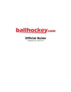 Official Rules (January 22, 2014 v7) FINAL RULE CLARIFICATIONS: ALL REFEREE’S DECISIONS ARE FINAL. ANY RULE CLARIFICATIONS WILL BE DETERMINED FROM THE HOCKEY CANADA REFEREE’S