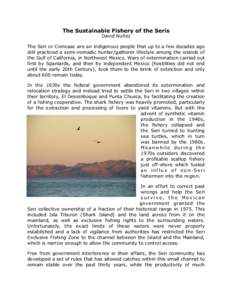 The Sustainable Fishery of the Seris David Nuñez The Seri or Comcaac are an indigenous people that up to a few decades ago still practiced a semi-nomadic hunter/gatherer lifestyle among the islands of the Gulf of Califo