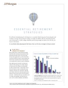 ESSENTIAL RETIREMENT STRATEGIES We all know that planning for the long term is essential. Identifying your financial goals and creating a savings and investment strategy can help you address all your financial priorities