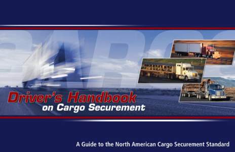 Preface Disclaimers This Handbook is based on the North American Cargo Securement Standard and is current as of NovemberFederal, provincial, and state statutes may vary from the contents of this Handbook.  G