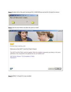 Step: 1 Double click on the patch named gui720_9[removed]exe and wait for the patch to extract.  Step: 2 Click the next button and allow the patch to install Step: 3 SAPGUI 7.20 patch 9 is now installed