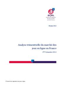 1  30 juin 2012 Analyse trimestrielle du marché des jeux en ligne en France