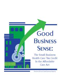 Good Business Sense: The Small Business Health Care Tax Credit In the Affordable