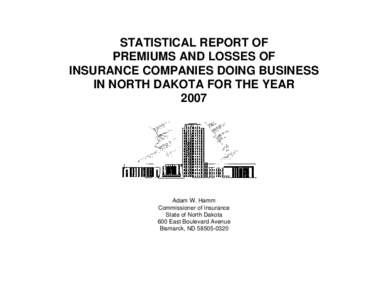 STATISTICAL REPORT OF PREMIUMS AND LOSSES OF INSURANCE COMPANIES DOING BUSINESS IN NORTH DAKOTA FOR THE YEAR 2007