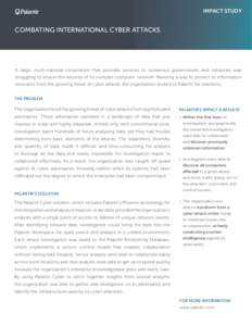 IMPACT STUDY  Combating International Cyber Attacks A large, multi-national corporation that provides services to numerous governments and industries was struggling to ensure the security of its complex computer network.