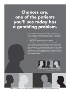 Chances are, one of the patients you’ll see today has a gambling problem. You can’t smell it on their breath or see it in their eyes, but one in 10 primary care patients may have a gambling problem.* Three simple