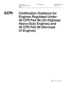 Certification Guidance for Engines Regulated Under: 40 CFR Part 86 (On-Highway Heavy-Duty Engines) and 40 CFR Part 89 (Nonroad CI Engines) (March 1999)