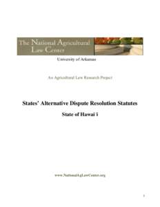 University of Arkansas  An Agricultural Law Research Project States’ Alternative Dispute Resolution Statutes State of Hawai´i