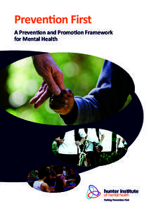 Prevention First A Prevention and Promotion Framework for Mental Health This document was developed by the Hunter Institute of Mental Health. It was made possible through initial funding from the NSW Ministry of Health.