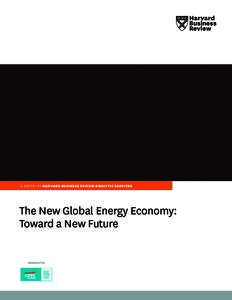 A REPORT BY HARVARD BUSINESS REVIEW ANALYTIC SERVICES  The New Global Energy Economy: Toward a New Future Sponsored by