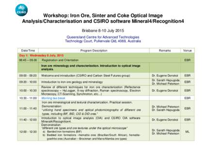 Workshop: Iron Ore, Sinter and Coke Optical Image Analysis/Characterisation and CSIRO software Mineral4/Recognition4 Brisbane 8-10 July 2015 Queensland Centre for Advanced Technologies Technology Court, Pullenvale Qld, 4