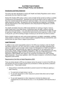 ELSTREE FILM STUDIOS Work at Height Policy and Guidance Introduction and Policy Statement This policy has been developed to comply with Health and Safety Regulations and to reduce and prevent the risk of falls from heigh