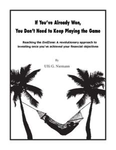 If You’ve Already Won, You Don’t Need to Keep Playing the Game Reaching the EndZone: A revolutionary approach to investing once you’ve achieved your financial objectives  By