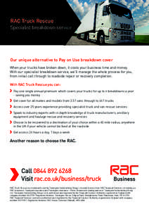RAC Truck Rescue Specialist breakdown service Our unique alternative to Pay on Use breakdown cover When your trucks have broken down, it costs your business time and money. With our specialist breakdown service, we’ll 