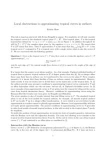 Local obstructions to approximating tropical curves in surfaces Kristin Shaw This talk is based on joint work with Erwan Brugall´e to appear. For simplicity, we will only consider fan tropical curves in the standard tro