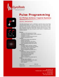 www.gyrotools.com  Pulse Programming for Philips Achieva/Ingenia Systems Zurich, Switzerland The Pulse Programming Course is dedicated to advanced users of the Philips