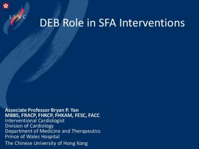 DEB Role in SFA Interventions  Associate Professor Bryan P. Yan MBBS, FRACP, FHKCP, FHKAM, FESC, FACC Interventional Cardiologist Division of Cardiology