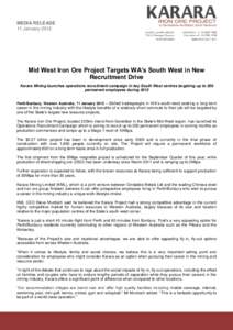 MEDIA RELEASE 11 January 2012 Mid West Iron Ore Project Targets WA’s South West in New Recruitment Drive Karara Mining launches operations recruitment campaign in key South West centres targeting up to 200
