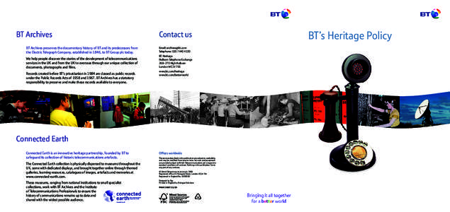 BT Archives BT Archives preserves the documentary history of BT and its predecessors from the Electric Telegraph Company, established in 1846, to BT Group plc today. We help people discover the stories of the development