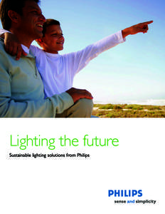 Lighting the future Sustainable lighting solutions from Philips WHEN YOU PRACTICE  SUSTAINABILITY
