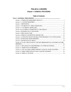 Title 28-A: LIQUORS Chapter 1: GENERAL PROVISIONS Table of Contents Part 1. GENERAL PROVISIONS .......................................................................... Section 1. COMPLIANCE REQUIRED; PENALTY...........