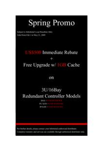 Spring Promo Subject to Infortrend Local Resellers Only Valid from Feb 1 to May 31, 2009 US$500 Immediate Rebate +