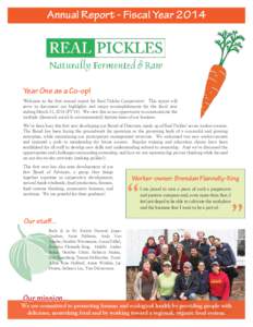 Annual Report - Fiscal YearYear One as a Co-op! Welcome to the first annual report for Real Pickles Cooperative! This report will serve to document our highlights and major accomplishments for the fiscal year endi