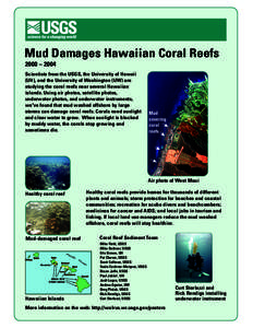 Mud Damages Hawaiian Coral Reefs 2000 – 2004 Scientists from the USGS, the University of Hawaii (UH), and the University of Washington (UW) are studying the coral reefs near several Hawaiian islands. Using air photos, 