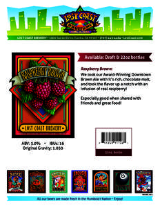 LOST COAST BREWERY • 1600 Sunset Drive, Eureka, CA 95503 • ( • LostCoast.com  Available: Draft & 22oz bottles Raspberry Brown: We took our Award-Winning Downtown Brown Ale with it’s rich, chocolate m