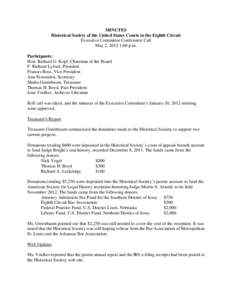 MINUTES Historical Society of the United States Courts in the Eighth Circuit Executive Committee Conference Call May 2, 2012 1:00 p.m. Participants: Hon. Richard G. Kopf, Chairman of the Board