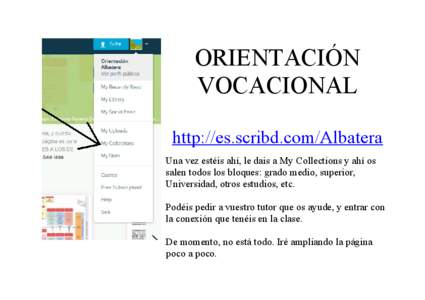 ORIENTACIÓN VOCACIONAL http://es.scribd.com/Albatera Una vez estéis ahí, le dais a My Collections y ahí os salen todos los bloques: grado medio, superior, Universidad, otros estudios, etc.