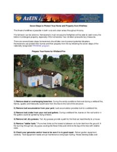 Seven Steps to Protect Your Home and Property from Wildfires The threat of wildfires is possible in both rural and urban areas throughout Arizona. Fire behavior can be extreme. Homeowners must not assume firefighters wil