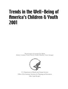 Trends in the Well-Being of America’s Children & Youth 2001 This document was produced by Westat (Babette Gutmann, Project Director; Jennifer Hamilton, Project Manager)