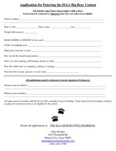 Application for Entering the ISAA Big Bear Contest All entries must have been taken with a bow. Forms must be returned by March 15 after the year taken to be eligible. Name & address______________________________________