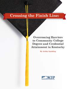 Crossing the Finish Line:  Overcoming Barriers to Community College Degree and Credential Attainment in Kentucky