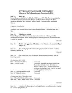 ENVIRONMENTAL HEALTH FOUNDATION Minutes of the Teleconference, December 2, 2012 Item 01: Roll Call Ron de Burger conducted the Roll Call at 13:05 hours, EST. The Trustees participating in the Board Meeting were: Ron de B