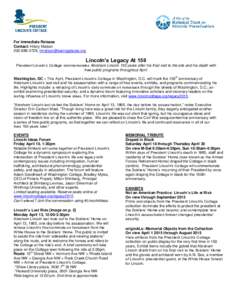 For Immediate Release Contact: Hilary Malson,  Lincoln’s Legacy At 150 President Lincoln’s Cottage commemorates Abraham Lincoln 150 years after his final visit to the site and his