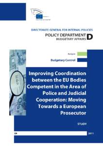 DIRECTORATE GENERAL FOR INTERNAL POLICIES POLICY DEPARTMENT D: BUDGETARY AFFAIRS Improving Coordination between the EU Bodies Competent in the Area of Police and Judicial Cooperation: